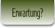 Erwartung?.